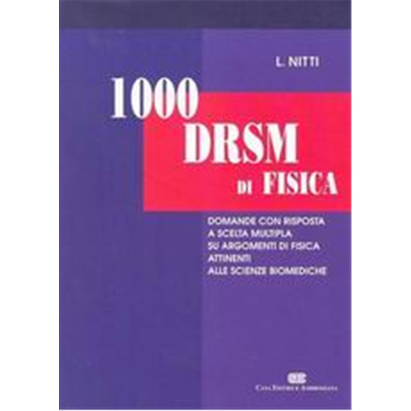 1000 DRSM DI FISICA Domande con risposta a scelta multipla su argomenti di fisica attinenti alle scienze biomediche